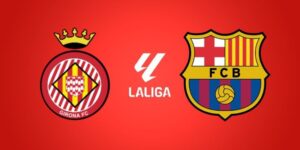 Soi kèo Girona vs Barcelona, 03h00 ngày 17/02 - La Liga 7 girona-vs-barcelona
