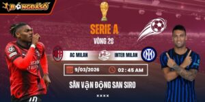 Soi Kèo AC Milan Vs Inter Milan 02h45 Ngày 09/03 - Vòng 28 Serie A 4 ac-milan-vs-inter-milan-bds-9-3