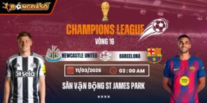 Soi Kèo Newcastle United Vs Barcelona 03h00 Ngày 11/3 - Vòng 1/8 Champions League 3 newcastle-united-vs-barcelona-bds-11-3