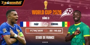 Soi Kèo Pháp Vs Senegal 02h00 Ngày 17/06 - Bảng D World Cup 2026 5 phap-vs-senegal-bds-17-6